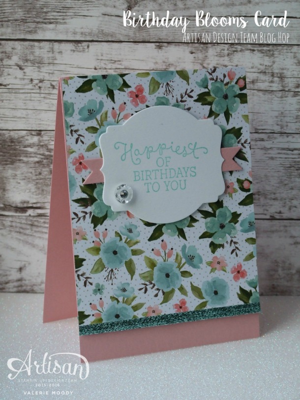 Stampin' Up! - Birthday Blooms Gift Set - Artisan Design Team Blog Hop - Stamping With Val - Valerie Moody; Independent Stampin' Up! Demonstrator. X 